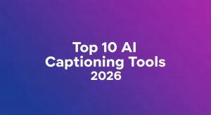 Top 10 AI Captioning Tools 2026