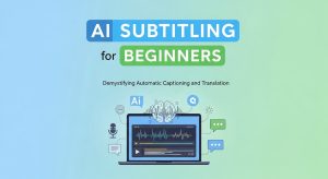 AI Subtitling for Beginners